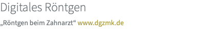 Digitales Röntgen „Röntgen beim Zahnarzt“ www.dgzmk.de