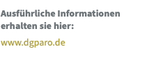 Ausführliche Informationen erhalten sie hier: www.dgparo.de